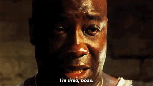 John Coffey in The Green Mile saying I am tired, boss